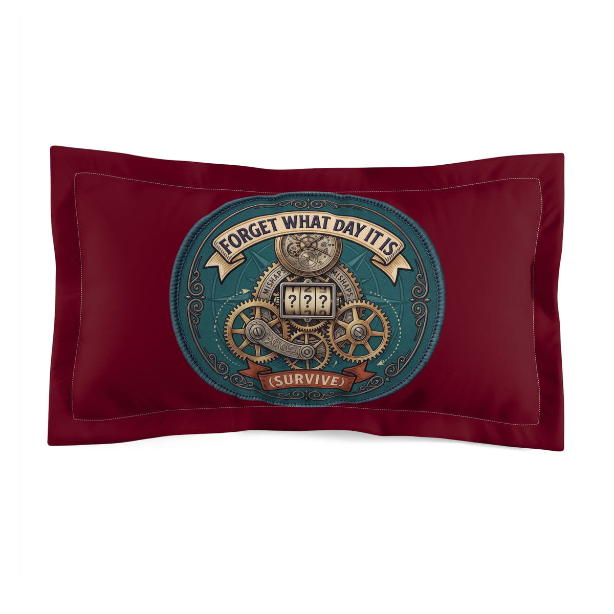 Forget What Day It Is Pillow Sham