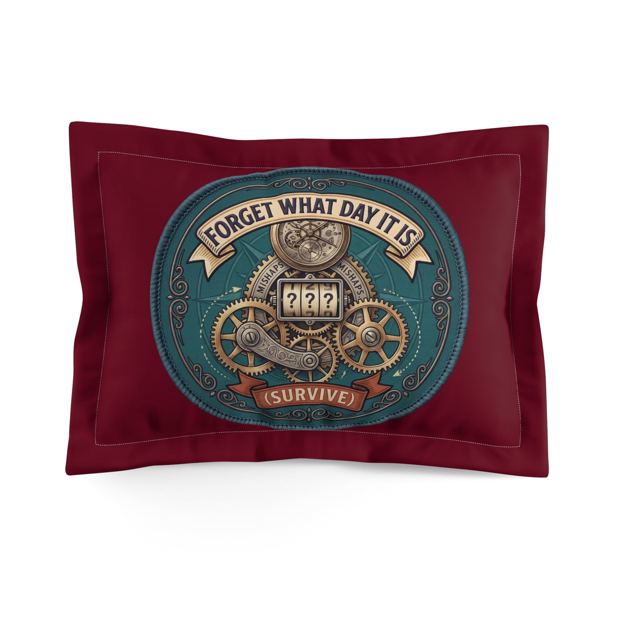 Forget What Day It Is Pillow Sham